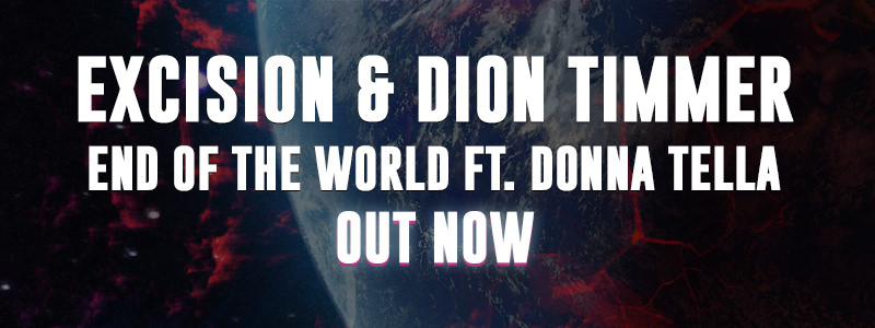 Excision & Dion Timmer – End Of The World ft. Donna Tella OUT NOW!